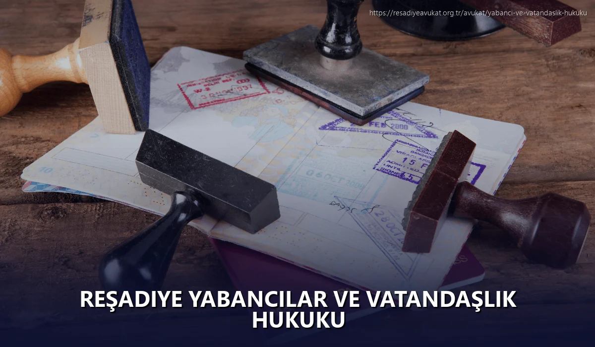Reşadiye Yabancılar ve Vatandaşlık Hukuku